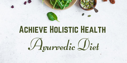 Achieve Holistic Health with the Ayurvedic Diet